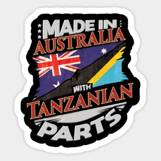 Made In Australia With Tanzanian Parts - Gift for Tanzanian From Tanzania Sticker